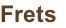 Frets
